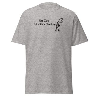 No Ice Hockey Today - classic tee